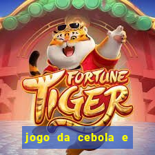 jogo da cebola e da berinjela